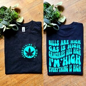 Funny everything is high popular humor 420 weed cannabis tee